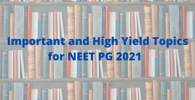 Important and High Yield Topics for NEET PG 2021 Subject Wise