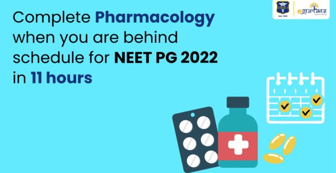 Complete Pharmacology when you are behind schedule for NEET PG 2022 in 11 Hours