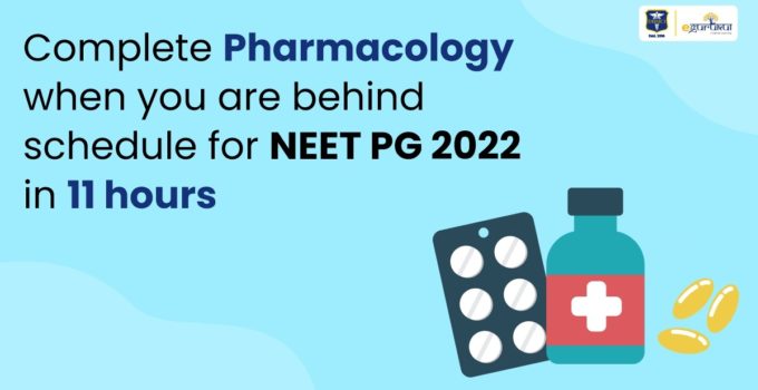 Complete Pharmacology when you are behind schedule for neet pg 2022 in 11 hours