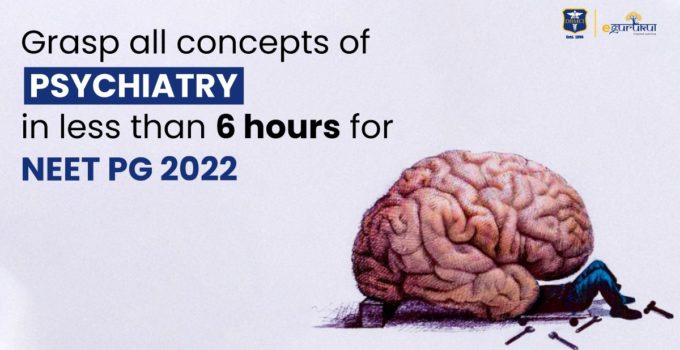 Grasp all concepts of Psychiatry is less than 6 hours for NEET PG 2022