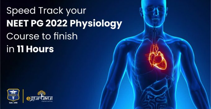 Speed track your NEET PG 2022 Physiology Course to finish in 11 Hours